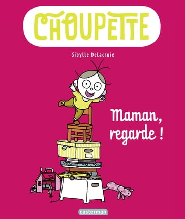 Choupette (Tome 2) - Maman, regarde ! - Sibylle Delacroix