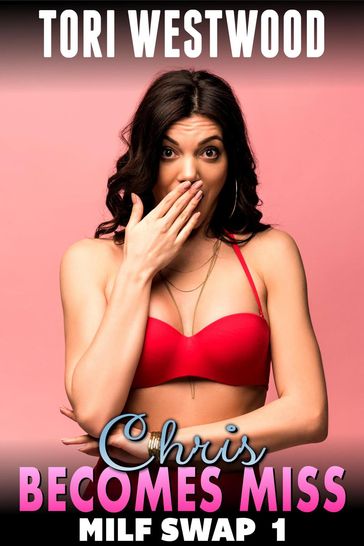 Chris Becomes Miss! : MILF Swap 1 (M2F Body Swap Gender Swap Erotica Paranormal Erotica) - Tori Westwood