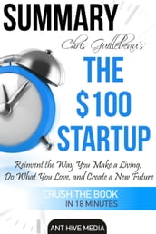 Chris Guillebeau s The $100 Startup: Reinvent the Way You Make a Living, Do What You Love, and Create a New Future Summary