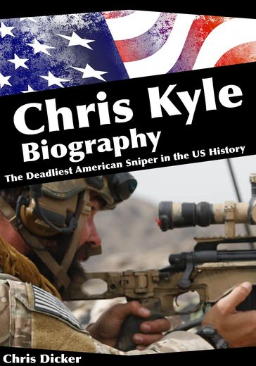 Chris Kyle Biography: The Deadliest American Sniper in the US History - Chris Dicker