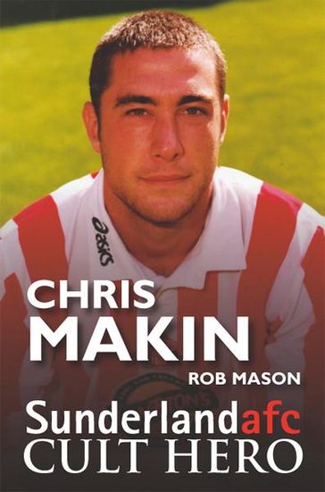 Chris Makin - Sunderland Cult Hero - Rob Mason