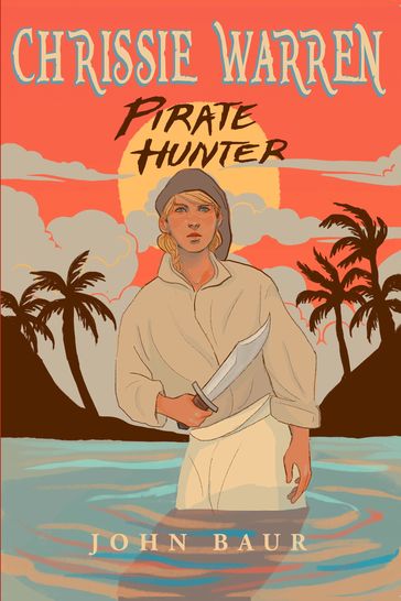 Chrissie Warren: Pirate Hunter - John Baur