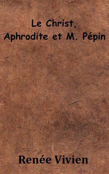 Le Christ, Aphrodite et M. Pépin - Renée Vivien