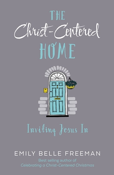Christ-Centered Home - Emily Belle Freeman