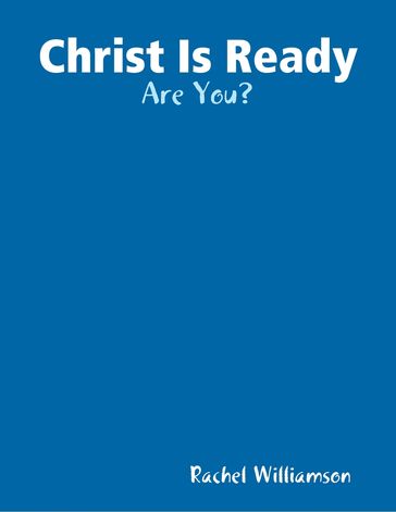 Christ Is Ready: Are You? - Rachel Williamson