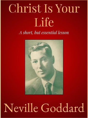 Christ Is Your Life - Neville Goddard