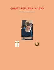 Christ Returns in 2030 A Watchman s Perspective
