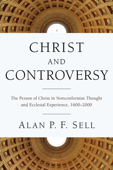 Christ and Controversy - Alan P.F. Sell