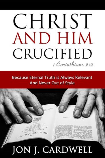 Christ and Him Crucified - Jon J. Cardwell