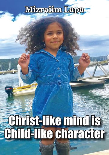 Christ-like mind is Child-like character - Mizraiim Lapa