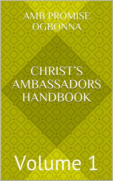 Christ's Ambassadors Handbook: Volume 1 - Amb Promise Ogbonna