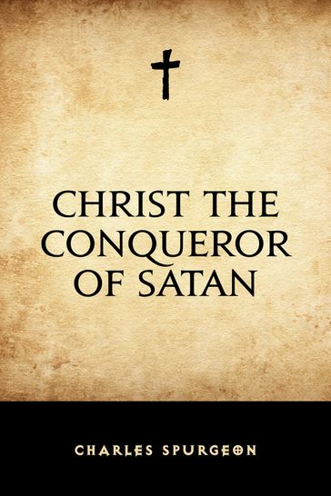 Christ the Conqueror of Satan - Charles Spurgeon