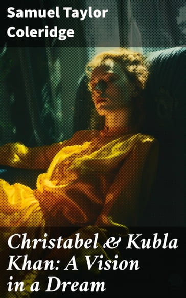 Christabel & Kubla Khan: A Vision in a Dream - Samuel Taylor Coleridge