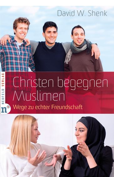 Christen begegnen Muslimen - David W. Shenk