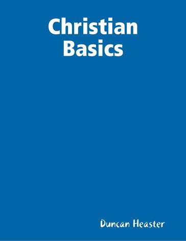 Christian Basics - Duncan Heaster