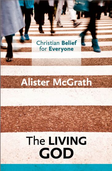 Christian Belief for Everyone : The Living God - Alister McGrath