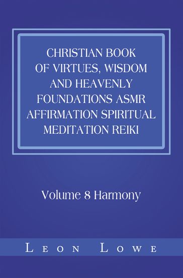 Christian Book of Virtues, Wisdom and Heavenly Foundations Asmr Affirmation Spiritual Meditation Reiki - Leon Lowe