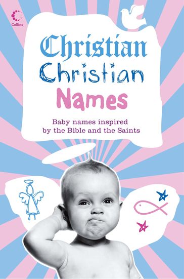 Christian Christian Names: Baby Names inspired by the Bible and the Saints - Martin Manser