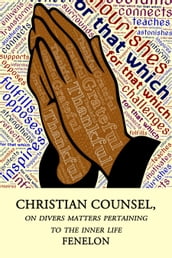 Christian Counsel, on Divers Matters Pertaining to the Inner Life