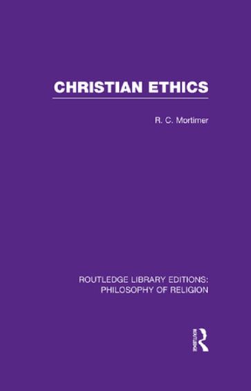 Christian Ethics - Robert Cecil Mortimer