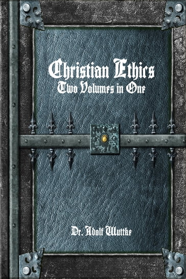 Christian Ethics: Two Volumes in One - Adolf Wuttke