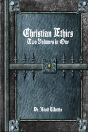 Christian Ethics: Two Volumes in One