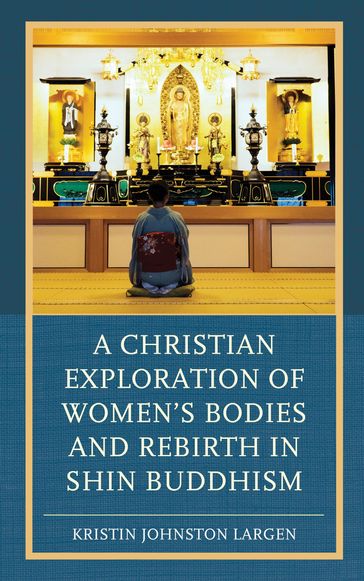 A Christian Exploration of Women's Bodies and Rebirth in Shin Buddhism - Kristin Johnston Largen