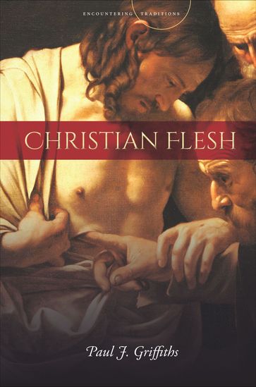 Christian Flesh - Paul J Griffiths