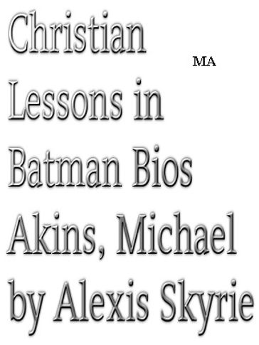 Christian Lessons in Batman Bios Akins, Michael - Alexis Skyrie
