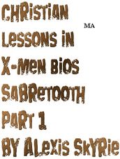 Christian Lessons in X-Men Bios Sabretooth Part 1