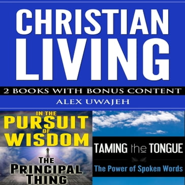 Christian Living: 2 Books with Bonus Content - Alex Uwajeh
