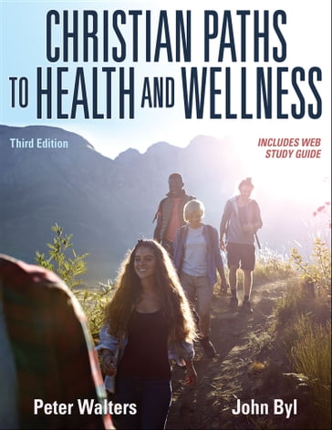 Christian Paths to Health and Wellness - John Byl - Peter Walters