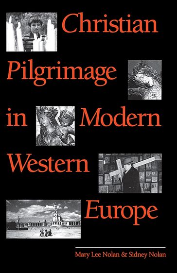 Christian Pilgrimage in Modern Western Europe - Mary Lee Nolan - Sidney Nolan