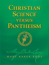 Christian Science versus Pantheism (Authorized Edition)