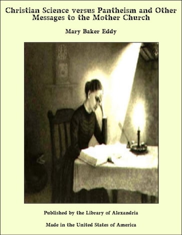 Christian Science versus Pantheism and Other Messages to the Mother Church - Mary Baker Eddy