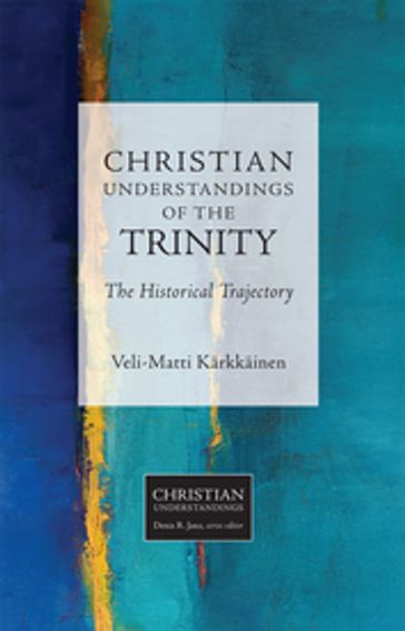 Christian Understandings of the Trinity - Veli-Matti Karkkainen