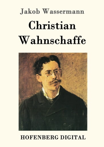 Christian Wahnschaffe - Jakob Wassermann