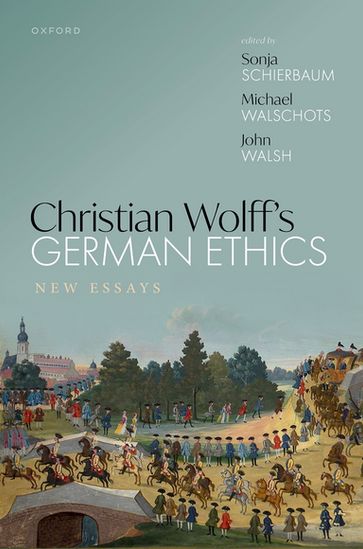 Christian Wolff's German Ethics - Sonja Schierbaum - Michael Walschots - John Walsh
