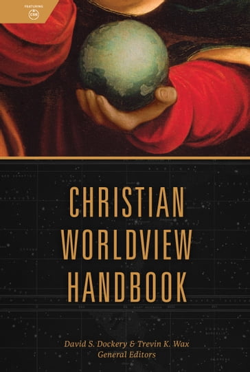 Christian Worldview Handbook - David S Dockery - Trevin Wax