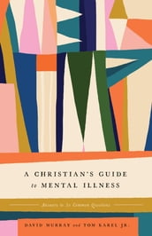 A Christian s Guide to Mental Illness