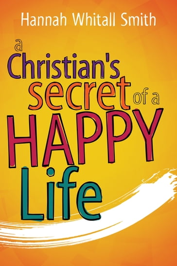 A Christian's Secret of a Happy Life - Hannah Whitall Smith