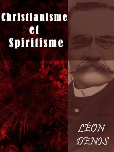Christianisme et Spiritisme - Léon Denis