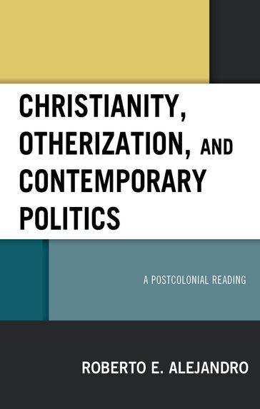 Christianity, Otherization, and Contemporary Politics - Roberto E. Alejandro