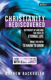 Christianity Rediscovered, in Pursuit of God and the Path to Eternal Life: