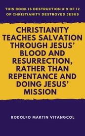 Christianity Teaches Salvation Through Jesus  Blood and Resurrection, Rather than Repentance and Doing Jesus  Mission