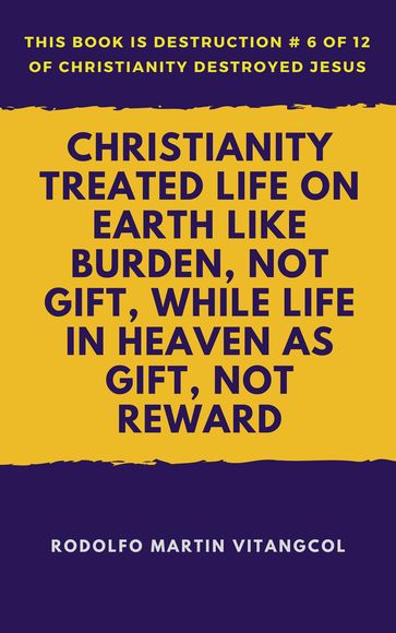 Christianity Treated Life on Earth Like Burden, Not Gift, While Life in Heaven As Gift, Not Reward - Rodolfo Martin Vitangcol