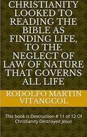 Christianity looked to reading the Bible as finding life, to the neglect of Law of Nature that governs all life