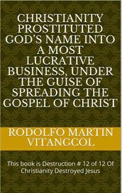 Christianity prostituted God s name into a most lucrative business, under the guise of spreading the Gospel of Christ