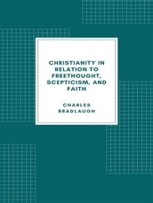 Christianity in relation to Freethought, Scepticism, and Faith