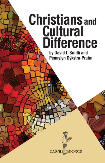 Christians and Cultural Difference - David I. Smith - Pennylyn Dykstra-Pruim
